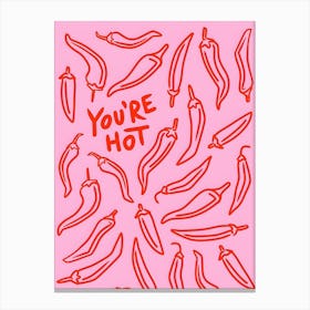 You'Re Hot 1 Canvas Print