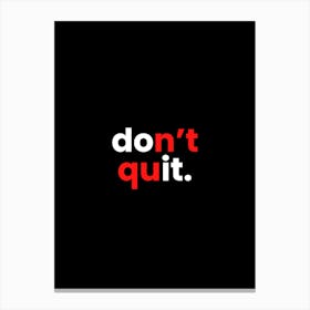 Don'T Quit Canvas Print