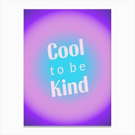 Cool To Be Kind Gradient 1 Canvas Print