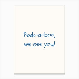 Peek A Boo, We See You! Blue Quote Poster Canvas Print