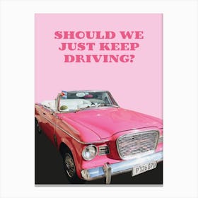 Should we just keep driving? 1 Canvas Print