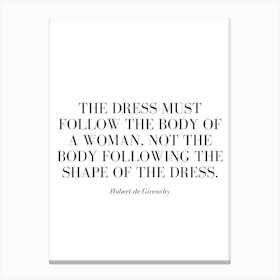 The dress must follow the body of a woman, not the body following the shape of the dress. Canvas Print