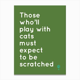 Those Who'Ll Play Cats With Must Expect To Be Scratched Canvas Print