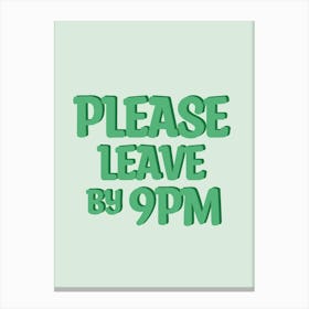 Please Leave By 9pm Canvas Print