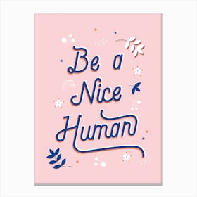 Be A Nice Human Canvas Print