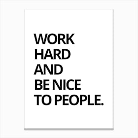 Work Hard And Be Nice To People 1 Canvas Print