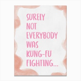 Surely Not Everybody Was Kung Fu Fighting 6 Canvas Print