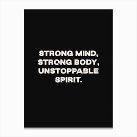 Strong Mind Strong Body Unstoppable Spirit Canvas Print