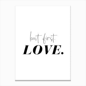 But First, Love Canvas Print