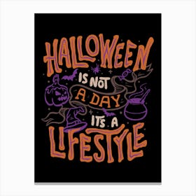Halloween is Not a Day - Typography Funny Quotes Gift Canvas Print