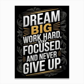 Dream Big Work Hard Stay Focused And Never Give Up Stampe su tela