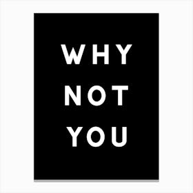 Why Not You Black Canvas Print