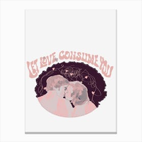 Let love consume you Canvas Print