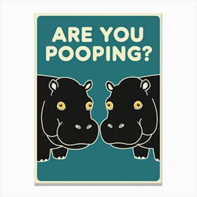 Are You Pooping? 39 Canvas Print