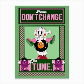 Don't Change The Tune Canvas Print