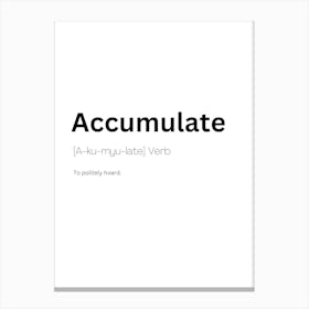 Accumulate Definition Meaning Canvas Print