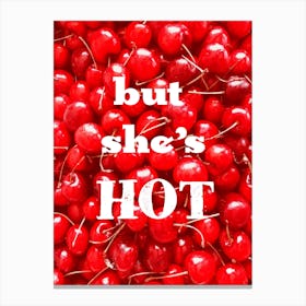 But she's hot Canvas Print