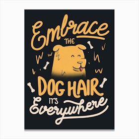Embrace The Dog Hair It's Everywhere - Cute Puppy Quotes Gift Canvas Print
