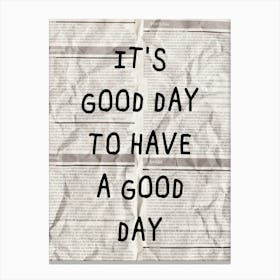 It'S A Good Day To Have A Good Day Canvas Print