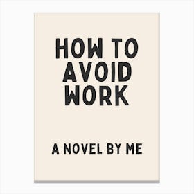 How To Avoid Work A Novel By Me | Oatmeal And Black Canvas Print