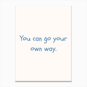 You Can Go Your Own Way Blue Quote Poster Canvas Print
