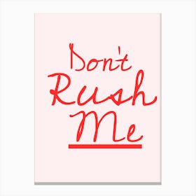 Don'T Rush Me Canvas Print