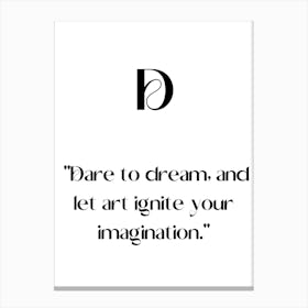 Dare To Dream And Let Ignite Your Imagination.Elegant painting, artistic print. Canvas Print