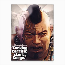 Marcus Fenix From Games Gears Of War —Marcus To Bernie, Fucking Terrific Start, Sarge Canvas Print
