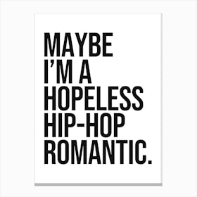 Maybe I'm a hopeless hip hop romantic quote, funny, humor, cool, vibes, hip hop, music, love, rap, saying, phrases, minimal, typography, quotes, meme, groovy Canvas Print