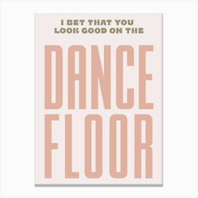 Pink And Green Typographic I Bet You Look Good On The Dance Floor Canvas Print