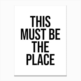 This Must Be The Place Canvas Print