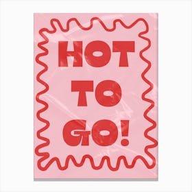 Hot to Go! Canvas Print