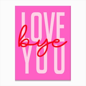 Love You Bye Pink and Red Canvas Print