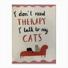 I Don'T Need Therapy Talk To My Cats Canvas Print