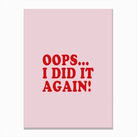 Oops I Did It Again Canvas Print