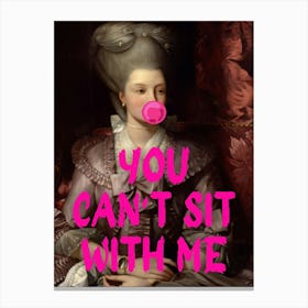 You Can'T Sit With Me Canvas Print