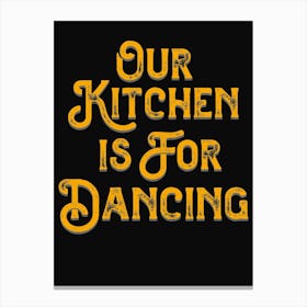 Our Kitchen Is For Dancing Black Yellow Canvas Print