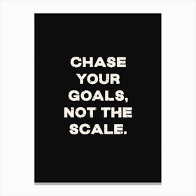 Chase Your Goals Not The Scale Canvas Print