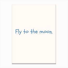 Fly To The Moon Blue Quote Poster Canvas Print