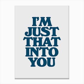 I'm Just That Into You Canvas Print