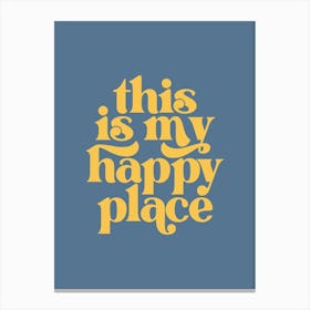 This Is My Happy Place - Blue Canvas Print