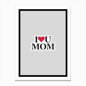 I Love You Mom Canvas Print