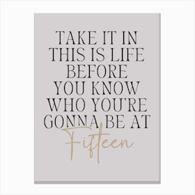 Taylor Swift Take It In This Life Before You Know Who You're Going To Be At Fifteen Leinwandbild