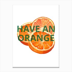 Have An Orange Canvas Print