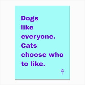 Dogs Like Everyone Cats Who Choose Who To Like  Canvas Print