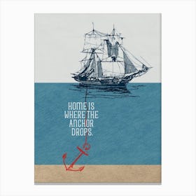 Home Is Where The  Anchor Drops Canvas Print