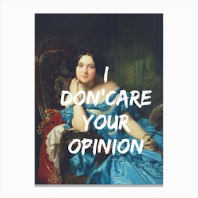 I Don'T Care Your Opinion Canvas Print
