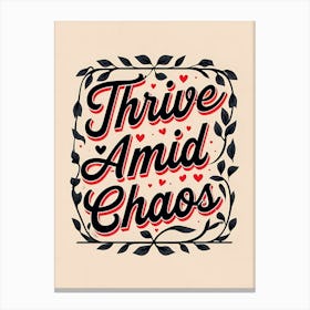 Thrive Amid Chaos Canvas Print