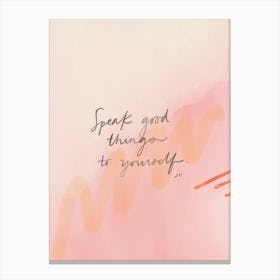 Speak Good Things To Yourself Canvas Print