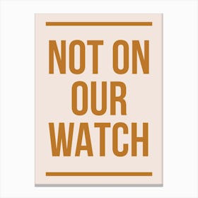 Not On Our Watch Brown Canvas Print